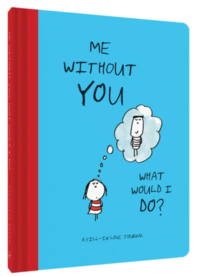 Me Without You, What Would I Do? A Fill-In Love Journal