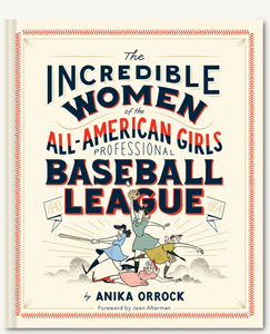 The Incredible Women of the All-American Girls Professional Baseball League